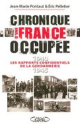 Chronique d'une France occupée. Les rapports confidentiels de la gendarmerie 1940-1945. par PONTAUT (Jean-Marie) et Éric PELLETIER.