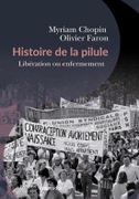 Histoire de la pilule. Libération ou enfermement ? par CHOPIN (Myriam) et Olivier FARON.