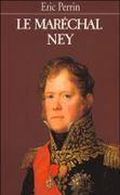 Le Maréchal Ney. par PERRIN (Eric).