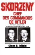 Skorzeny, chef des commandos de Hitler. Mai 1943-juillet 1975, 32 années de stratégie secrète nazie. par INFIELD (Glenn B.).