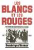 Les Blancs et les Rouges. Histoire de la guerre civile russe, 1917-1921.. VENNER (Dominique).