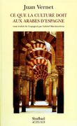 Ce que la culture doit aux Arabes d'Espagne. par VERNET (Juan).