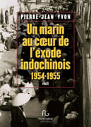 Un marin au cœur de l'exode indochinois, 1954-1955. par YVON (Pierre-Jean).