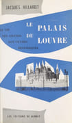 Le Palais du Louvre. Sa vie, ses grands souvenirs historiques. par HILLAIRET (Jacques).