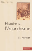 Histoire de l'Anarchisme. par PRÉPOSIET (Jean).