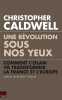 Une r&eacute;volution sous nos yeux. Comment l'islam va transformer la France et l'Europe.. CALDWELL (Christopher).