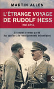 L'étrange voyage de Rudolf Hess, mai 1941. Le secret le mieux gardé des services de renseignements britanniques. par ALLEN (Martin).