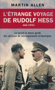L'étrange voyage de Rudolf Hess, mai 1941. Le secret le mieux gardé des services de renseignements britanniques.. ALLEN (Martin).