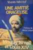 Une amiti&eacute; orageuse. Moulay Isma&iuml;l et Louis XIV.. N&Eacute;KROUF (Youn&egrave;s).