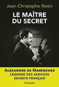 Le Maître du secret : Alexandre de Marenches. par NOTIN (Jean-Christophe).