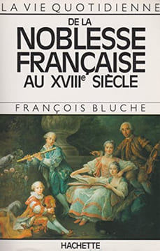 La Vie quotidienne de la noblesse française au XVIIIe siècle.. BLUCHE (François).