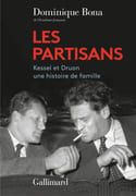 Les partisans. Kessel et Druon, une histoire de famille. par BONA (Dominique).