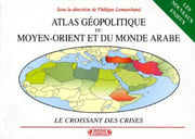 Atlas géopolitique du Moyen-Orient et du monde arabe. Le croissant des crises. par LEMARCHAND (Philippe)(dir.).
