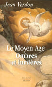 Le Moyen Age. Ombres et lumières. par VERDON (Jean).