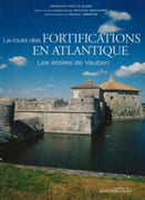 La route des fortifications en Atlantique. Les étoiles de Vauban. par LE BLANC (François-Yves), avec la collaboration de Nicolas Faucherre.