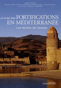 La route des fortifications en Méditerranée. Les étoiles de Vauban. par RIBIÈRE (Henri), avec la collaboration de Michel Adgé, Didier Catarina, Bernard Cros et Claude Passet.