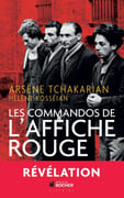 Les Commandos de l'Affiche rouge. La vérité historique sur la première section de l'Armée secrète. par TCHAKARIAN (Arsène) avec Hélène Kosséian.