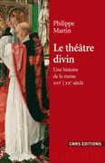 Le théâtre divin. Une histoire de la messe, XVIe-XXe siècles. par MARTIN (Philippe).