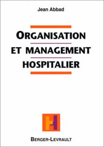 Organisation et management hospitalier. Mieux gérer les ressources humaines à l'hopital.