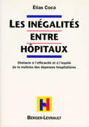 Les inégalités entre hôpitaux. Obstacle à l'efficacité et à l'équité de la maîtrise des dépenses hospitalières. par COCA (Élias).