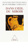Dans l'œil du miroir. par FRONTISI-DUCROUX (Françoise) et Jean-Pierre VERNANT.