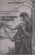 Tourisme et voyages en Tunisie : Les années Régence. par BERGAOUI (Mohamed).
