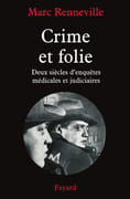 Crime et folie. Deux siècles d'enquêtes médicales et judiciaires. par RENNEVILLE (Marc).
