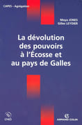 La dévolution des pouvoirs à l'Écosse et au pays de Galles. par JONES (Moya) et Gilles LEYDIER.