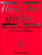 The World Atlas of Warfare. Military Innovations that Changed the Course of History. par HOLMES (Richard).
