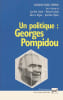Un politique : Georges Pompidou. Sous la direction de Jean-Paul Cointet, Bernard Lachaise, Gilles Le B&eacute;guec, Jean-Marie Mayeur. Actes du Colloque des ...