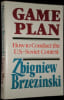 Game plan : a geostrategic framework for the conduct of the US-Soviet contest.. BRZEZINSKI (Zbigniew).
