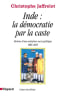 Inde : la d&eacute;mocratie par la caste. Histoire d'une mutation socio-politique, 1885-2005.. JAFFRELOT (Christophe).
