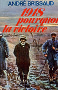 1918, pourquoi la victoire. par BRISSAUD (André).