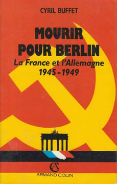 Mourir pour Berlin. La France et l'Allemagne, 1945-1949.. BUFFET (Cyril).