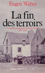 La Fin des terroirs. La modernisation de la France rurale (1870-1914).