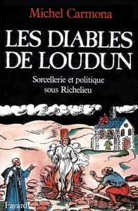 Les Diables de Loudun. Sorcellerie et politique sous Richelieu.