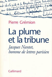 La Plume et la tribune. Jacques Nantet, homme de lettres parisien.
