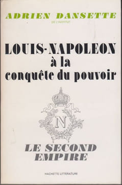 Louis-Napoléon à la conquête du pouvoir. Le Second Empire.. DANSETTE (Adrien).