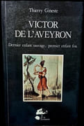 Victor de l'Aveyron. Dernier enfant sauvage, premier enfant fou. par GINESTE (Thierry).