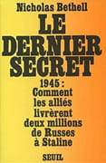 Le Dernier secret. Comment la Grande-Bretagne et les États-Unis livrèrent à Staline plus de deux millions de Russes. par BETHELL (Nicholas).