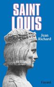 Saint Louis. Roi d'une France féodale, soutien de la Terre sainte. par RICHARD (Jean).