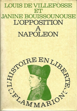 L'Opposition à Napoléon.. VILLEFOSSE (Louis de) et Janine BOUISSOUNOUSE.