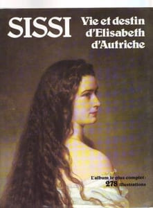 Sissi : Vie et destin d'Elisabeth d'Autriche (1837-1898).