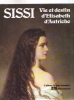 Sissi : Vie et destin d'Elisabeth d'Autriche (1837-1898).. CHEVRIER (Raymond).