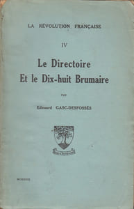 La Révolution française. IV. Le Directoire et le Dix-huit Brumaire.