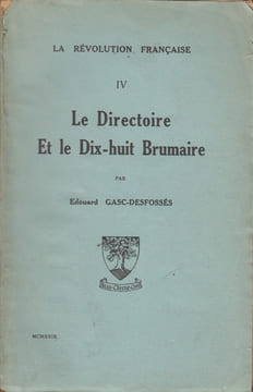 La Révolution française. IV. Le Directoire et le Dix-huit Brumaire.. GASC-DESFOSSÉS (Edouard).