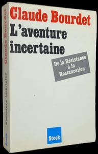 L'aventure incertaine. De la Résistance à la Restauration.