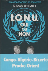 Un ambassadeur se souvient. III : L'O.N.U., Oui ou Non, 1959-1970.