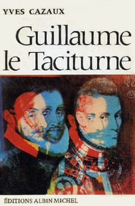 Guillaume le Taciturne. De la «Généralité» de Bourgogne à la République des Sept Provinces-Unies.