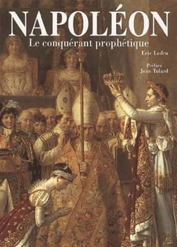 Napoléon. Le conquérant prophétique.. LEDRU (Eric).